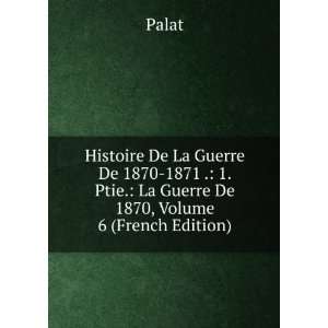  Histoire De La Guerre De 1870 1871 . 1. Ptie. La Guerre De 