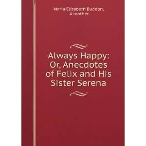   of Felix and His Sister Serena A mother Maria Elizabeth Budden Books