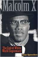 End of White World Supremacy Four Speeches by Malcolm X