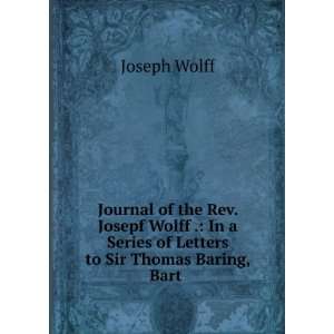  Series of Letters to Sir Thomas Baring, Bart . Joseph Wolff Books