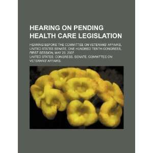  Hearing on pending health care legislation hearing before 