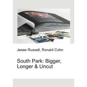   South Park Bigger, Longer & Uncut Ronald Cohn Jesse Russell Books