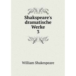    Shakspeares dramatische Werke. 3 William Shakespeare Books