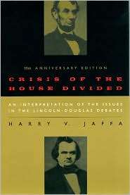 Crisis of the House Divided An Interpretation of the Issues in the 