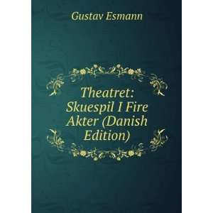  Theatret Skuespil I Fire Akter (Danish Edition) Gustav 