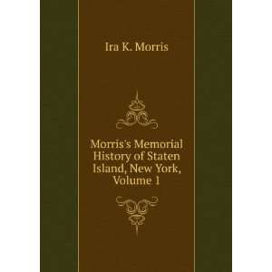   History of Staten Island, New York, Volume 1 Ira K. Morris Books