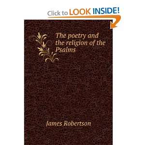  The poetry and the religion of the Psalms James Robertson 