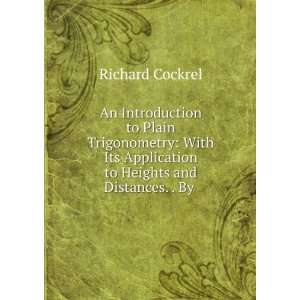   Application to Heights and Distances. . By . Richard Cockrel Books