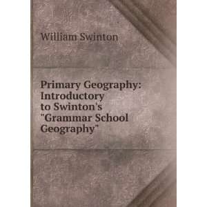   to Swintons Grammar School Geography William Swinton Books