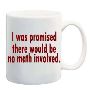  I WAS PROMISED THERE WOULD BE NO MATH INVOLVED Mug Coffee 