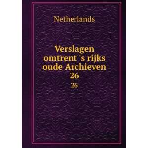  Verslagen omtrent s rijks oude Archieven. 26 Netherlands Books