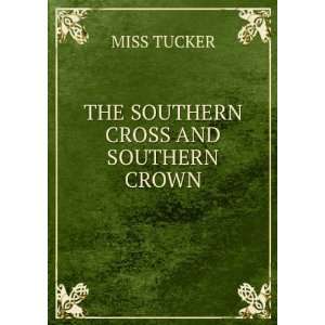  THE SOUTHERN CROSS AND SOUTHERN CROWN MISS TUCKER Books