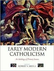 Early Modern Catholicism An Anthology of Primary Sources, (0199259860 