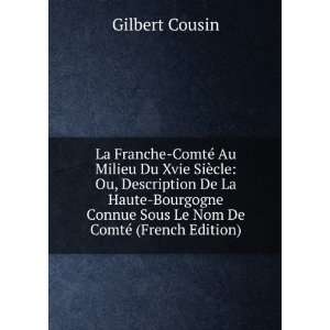   Connue Sous Le Nom De ComtÃ© (French Edition) Gilbert Cousin Books