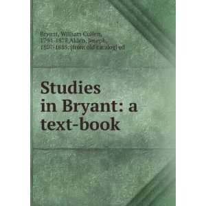  Studies in Bryant a text book William Cullen, 1794 1878,Alden 