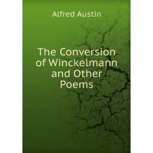    The Conversion of Winckelmann and Other Poems Alfred Austin Books