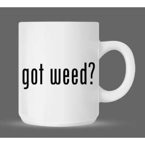  got weed?   Funny Humor Ceramic 11oz Coffee Mug Cup 