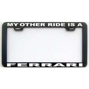  MY OTHER RIDE IS A FERRARI LICENSE PLATE FRAME Automotive