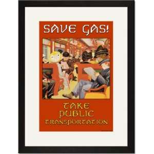  Black Framed/Matted Print 17x23, Save Gas   Take Public 