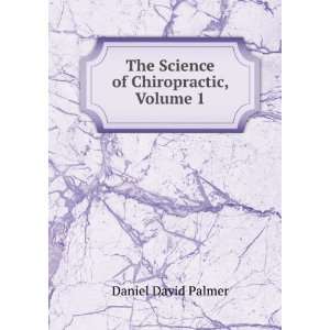  The Science of Chiropractic, Volume 1 Daniel David Palmer Books