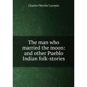  The man who married the moon and other Pueblo Indian folk 