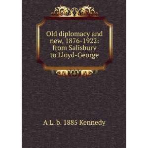   1876 1922 from Salisbury to Lloyd George A L. b. 1885 Kennedy Books