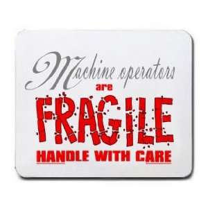  Machine Operators are FRAGILE handle with care Mousepad 