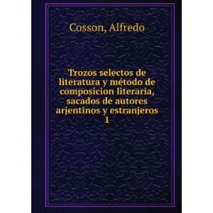   sacados de autores arjentinos y estranjeros. 1 Alfredo Cosson Books