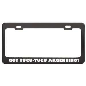 Got Tucu Tucu Argentino? Animals Pets Black Metal License Plate Frame 