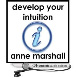 Develop Your Intuition A Practical Guide to Trusting, Following and 