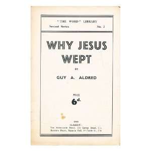  Why Jesus wept / by Guy A. Aldred Guy A. (Guy Alfred 