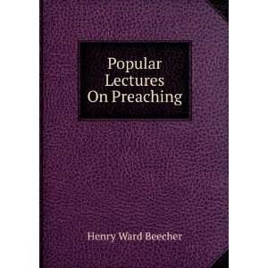  Popular Lectures On Preaching Henry Ward Beecher Books