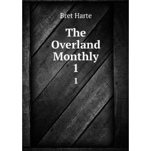 The Overland Monthly. 1 Bret Harte  Books