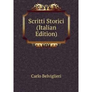  Scritti Storici (Italian Edition) Carlo Belviglieri 