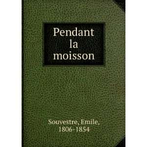  Pendant la moisson Emile, 1806 1854 Souvestre Books