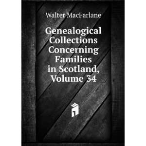   Concerning Families in Scotland, Volume 34 Walter MacFarlane Books