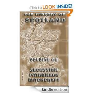 The History Of Scotland Volume 66 Secession, Patronage, Witchcraft 