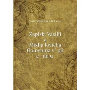 Zapiski VasilÄ«i a MikhaÄ­lovicha Golovnina vÊº pli e nu u . (in 