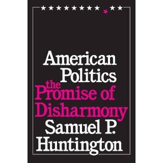 American Politics The Promise of Disharmony by Samuel P. Huntington 