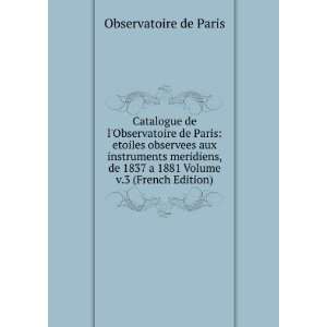   meridiens, de 1837 a 1881 Volume v.3 (French Edition) Observatoire de