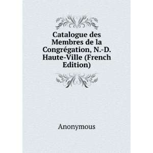 Catalogue des Membres de la CongrÃ©gation, N. D. Haute Ville (French 