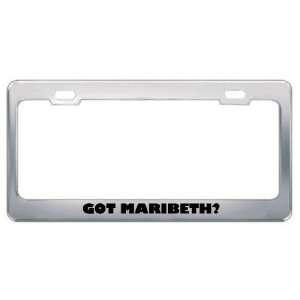  Got Maribeth? Girl Name Metal License Plate Frame Holder 