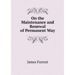   On the Maintenance and Renewal of Permanent Way James Forrest Books