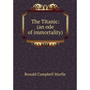    The Titanic (an ode of immortality) Ronald Campbell Macfie Books