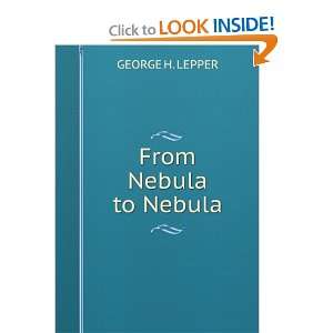  From Nebula to Nebula GEORGE H. LEPPER Books