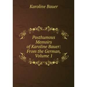   of Karoline Bauer From the German, Volume 1 Karoline Bauer Books