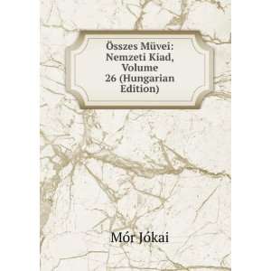  Ã sszes MÃ¼vei Nemzeti Kiad, Volume 26 (Hungarian 