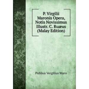  P. Virgilii Maronis Opera, Notis Novissimus Illustr. C 