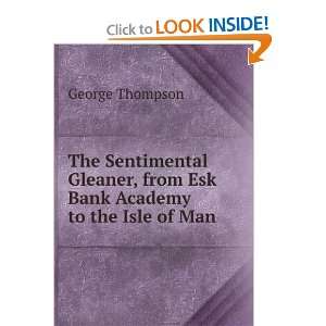  The Sentimental Gleaner, from Esk Bank Academy to the Isle 