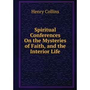 Spiritual Conferences On the Mysteries of Faith, and the Interior Life 